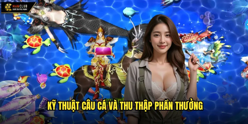 Kỹ thuật câu cá và thu thập phần thưởng