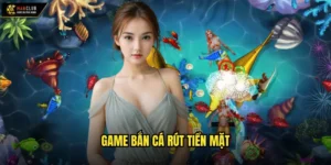 game bắn cá rút tiền mặt