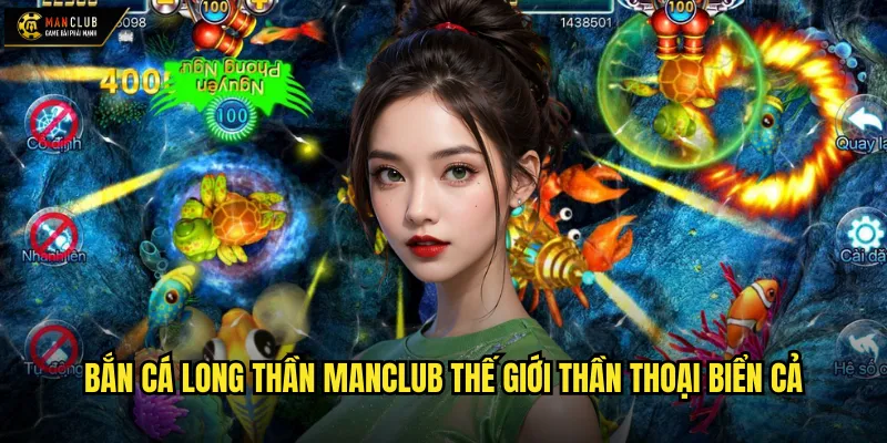 Bắn cá long thần manclub đối mặt với rồng thiêng đại dương 2 Bắn cá long thần manclub thế giới thần thoại biển cả