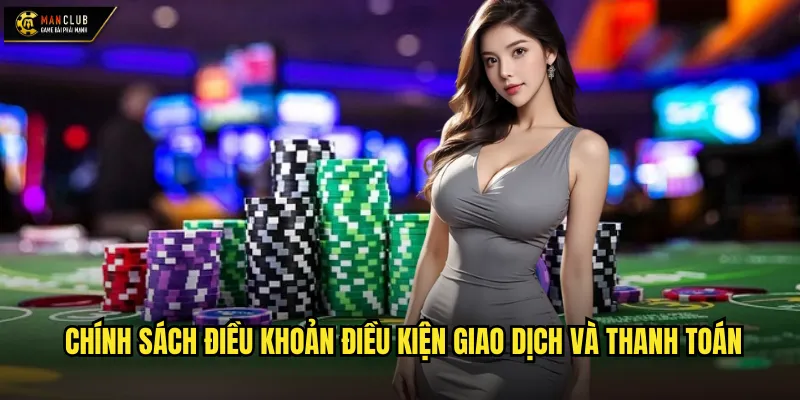 Chính sách điều khoản điều kiện giao dịch và thanh toán