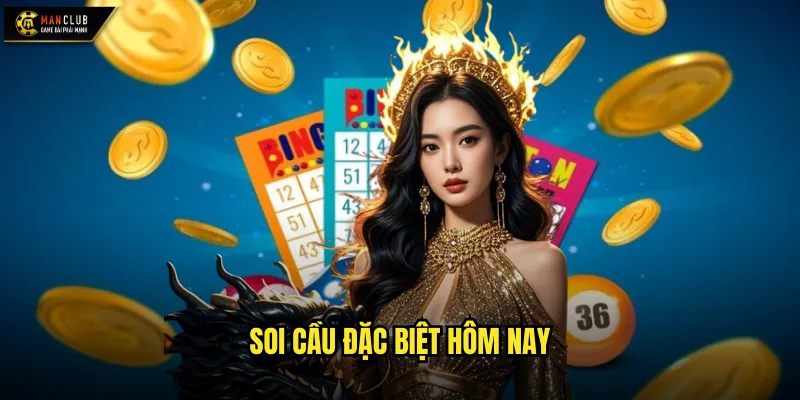 Soi cầu đặc biệt hôm nay manclub dự đoán chính xác giải đặc biệt 1 Soi cầu đặc biệt hôm nay