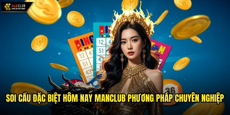 Soi cầu đặc biệt hôm nay manclub dự đoán chính xác giải đặc biệt 2 Soi cầu đặc biệt hôm nay manclub phương pháp chuyên nghiệp