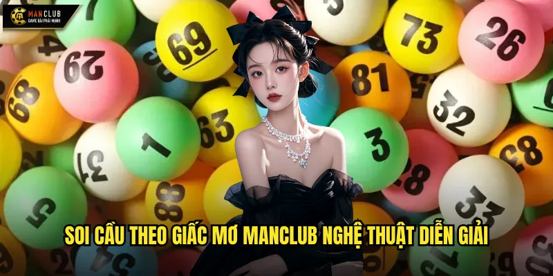 Soi cầu theo giấc mơ manclub nghệ thuật diễn giải
