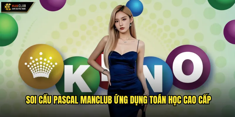 Soi cầu pascal manclub tam giác pascal trong dự đoán lô đề 2 Soi cầu pascal manclub ứng dụng toán học cao cấp
