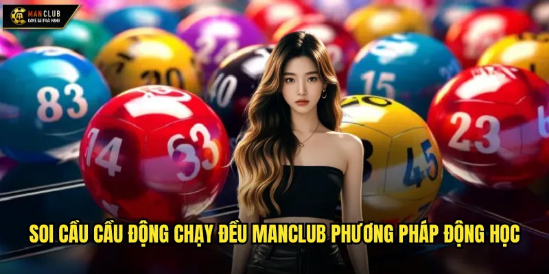 Soi cầu cầu động chạy đều manclub theo dõi xu hướng biến động số 2 Soi cầu cầu động chạy đều manclub phương pháp động học