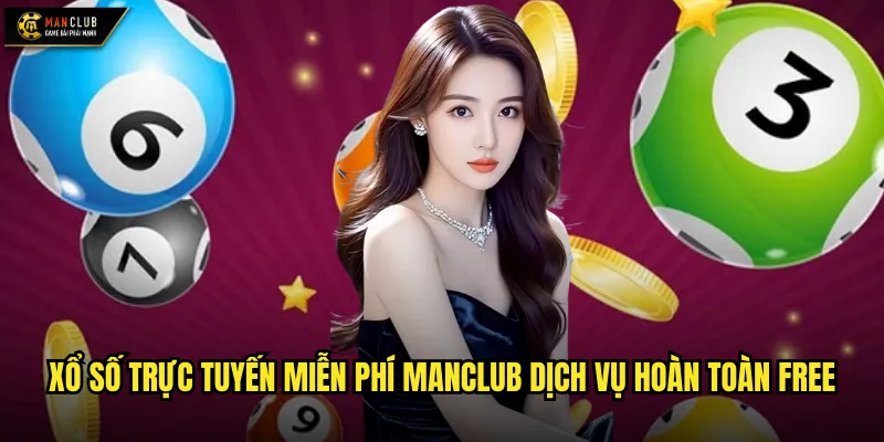 Xổ số trực tuyến miễn phí manclub trải nghiệm không mất phí 2 Xổ số trực tuyến miễn phí manclub dịch vụ hoàn toàn free