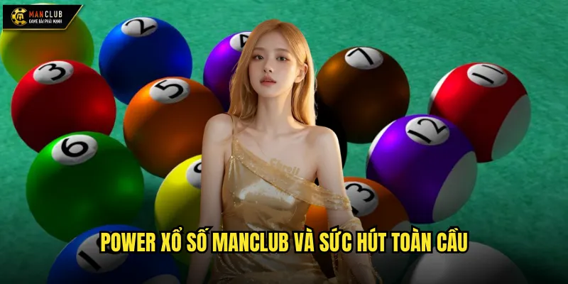 Power xổ số manclub và sức hút toàn cầu