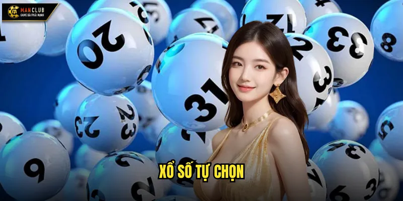 Xổ số tự chọn manclub chủ động kiểm soát số phận may mắn 1 xổ số tự chọn