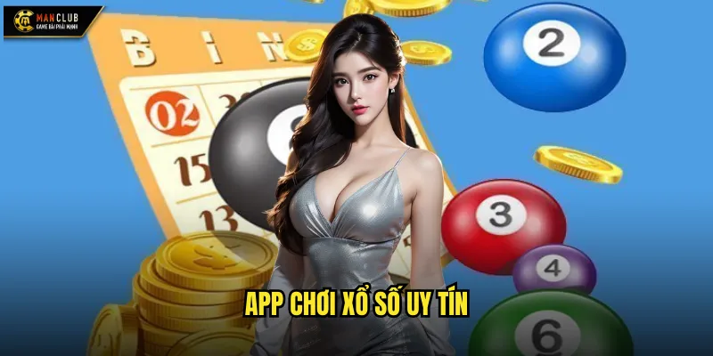 App chơi xổ số uy tín manclub ứng dụng di động tiện lợi hàng đầu 1 App chơi xổ số uy tín