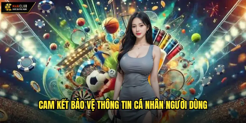 Cam kết bảo vệ thông tin cá nhân người dùng